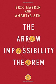 The Arrow Impossibility Theorem - Amartya Sen, Eric Maskin, Kenneth J. Arrow, Prasanta K Pattanaik, Joseph E. Stiglitz