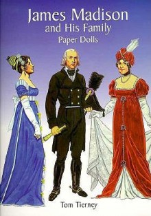 James Madison and His Family Paper Dolls - Tom Tierney