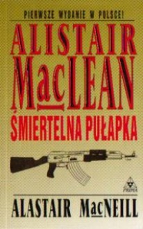 Śmiertelna pułapka - Alistair MacLean, Alastair MacNeill