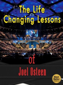 The Life Changing Lessons Of Joel Osteen (I Declare, Your Best Life Is Now, Your Best Life Begins Each Morning) - Steven Nash