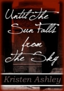 Until the Sun Falls from the Sky - Kristen Ashley