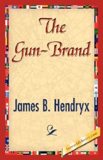 The Gun-Brand - James B. Hendryx