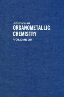 Advances in Organometallic Chemistry, Volume 26 - A.J. Gordon