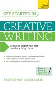 Get Started in Creative Writing: Teach Yourself - Stephen May