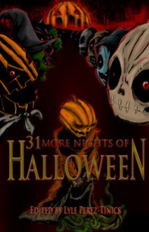 31 More Nights of Halloween - Lyle Perez-Tinics, Stuart Conover, Joshua Skye, Jay Wilburn, Christopher Beck, Kevin L. Jones, Ben McElroy, Jonathan Templar, D. R. Pinney, Benny Alano, Nicky Peacock