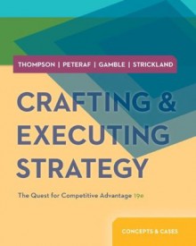 Crafting & Executing Strategy: The Quest for Competitive Advantage - Concepts and Cases - Arthur A. Thompson, Margaret A. Peteraf, John E. Gamble, A.J. Strickland III