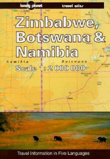 Zimbabwe, Botswana and Namibia: Travel Atlas - Lonely Planet, Deanna Swaney