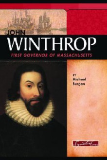 John Winthrop: Colonial Governor of Massachusetts - Michael Burgan