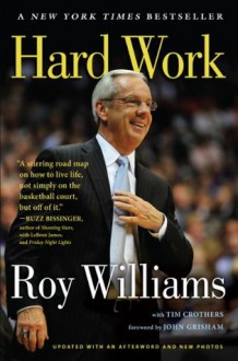 Hard Work: A Life On and Off the Court - Tim Crothers, Roy Williams