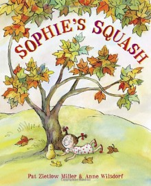 Sophie's Squash - Pat Zietlow Miller, Anne Wilsdorf