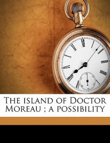 The Island of Doctor Moreau; A Possibility - H.G. Wells