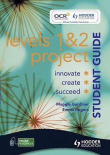 Project Student Guide: Levels 1 & 2 - Margaret Gardiner, Emma Rogers, Maggie Gardiner