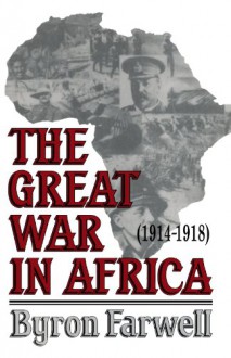 The Great War in Africa: 1914-1918 - Byron Farwell