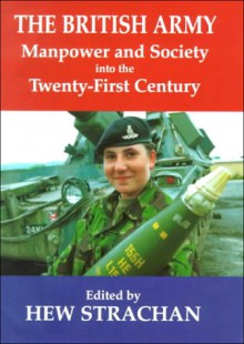 The British Army, Manpower, And Society Into The Twenty First Century - Hew Strachan