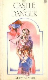 The Castle of Danger - Mary Stewart