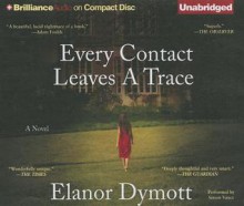 Every Contact Leaves a Trace - Elanor Dymott, Simon Vance