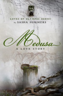 Medusa, A Love Story (The Loves of Olympus) - Sasha Summers