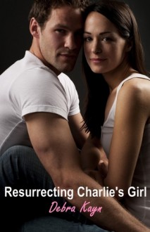 Resurrecting Charlie's Girl - Debra Kayn