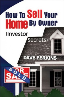 How To Sell Your Home By Owner - Dave Perkins