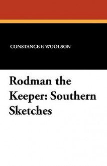 Rodman the Keeper: Southern Sketches - Constance Fenimore Woolson