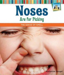 Noses Are for Picking: The Sense of Smell - Katherine Hengel