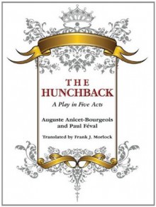 The Hunchback: A Play in Five Acts - Auguste Anicet-Bourgeois, Paul Féval