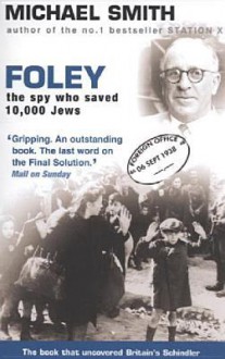 Foley: The Spy Who Saved 10,000 Jews - Michael Smith, Simon Henig, Lewis Baston