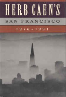 Herb Caen's San Francisco: 1976-1991 - Herb Caen