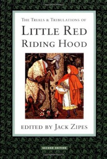 The Trials and Tribulations of Little Red Riding Hood - Jack Zipes