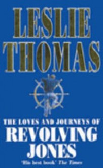 The Loves And Journeys Of Revolving Jones - Leslie Thomas