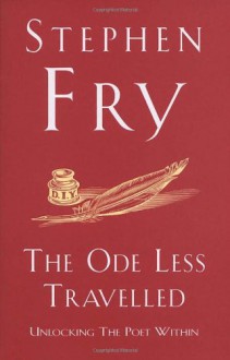 The Ode Less Travelled: Unlocking the Poet Within - Stephen Fry