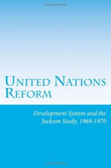 Development System and the Jackson Study, 1969-1970: 4 (United Nations Reform) - Joachim Muller