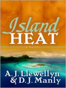 Island Heat - A.J. Llewellyn, D.J. Manly