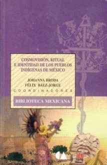 Cosmovision, Ritual E Identidad de Los Pueblos Indigenas de Mexico - Johanna Broda