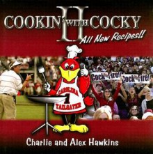 Cookin' with Cocky II: More Than Just a Cookbook - Charlie Hawkins, Alex Hawkins