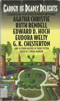 Garden of Deadly Delights - G.K. Chesterton, Ruth Rendell, Nathaniel Hawthorne, Eudora Welty, Lord Dunsany, Edward D. Hoch, K.D. Wentworth, Cynthia Manson, Henry Slesar, Dan Crawford, Lawrence Treat, Frances Usher, Carol Cail, Donald Olsen, Wyc Toole, William Bunce, Sherita Saffer Campbell, Frances 