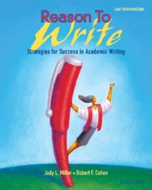 Reason to Write, Low Intermediate: Strategies for Success in Academic Writing - Judy L. Miller, Robert F. Cohen