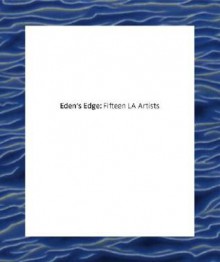 Eden's Edge: Fifteen L.A. Artists - Gary Garrels, Mark Bradford, Liz Craft