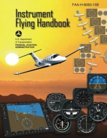 Instrument Flying Handbook (FAA-H-8083-15B) - U.S. Department of Transportation, Federal Aviation Administration