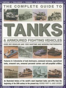 The Complete Guide to Tanks & Armoured Fighting Vehicles - George Forty, Jack Livesey