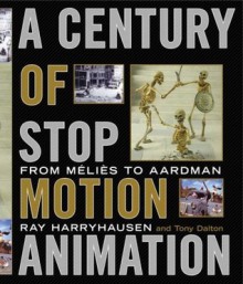 A Century of Stop-Motion Animation: From Melies to Aardman - Ray Harryhausen, Tony Dalton