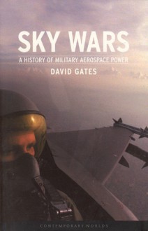 Sky Wars: A History of Military Aerospace Power - David Gates