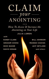 Claim your Anointing - Julia C. Loren, Mahesh Chavda, Graham Cooke, Leif Hetland