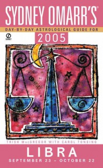 Sydney Omarr's Day By Day Astrological Guide 2005: Libra - Trish MacGregor, Carol Tonsing