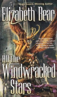 All the Windwracked Stars - Elizabeth Bear