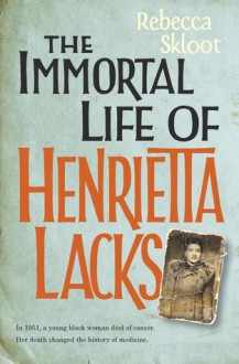 The Immortal Life Of Henrietta Lacks - Rebecca Skloot