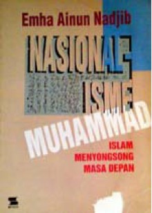 Nasionalisme Muhammad: Islam Menyongsong Masa Depan - Emha Ainun Nadjib