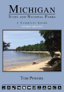 Michigan State and National Parks: A Complete Guide - Tom Powers