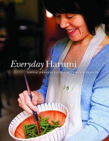 Everyday Harumi: Simple Japanese Food For Family And Friends - Harumi Kurihara