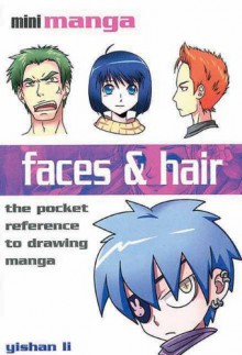 Faces & Hair: The Pocket Guide to Drawing All Manga Face and Hair Styles - Yishan Li